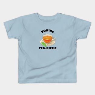 You're Tea-riffic - Tea Pun Kids T-Shirt